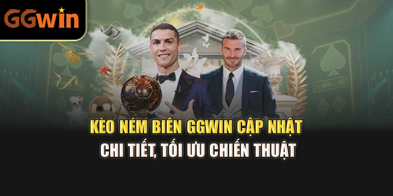 Kèo Ném Biên GGWIN – Cập Nhật Chi Tiết, Tối Ưu Chiến Thuật