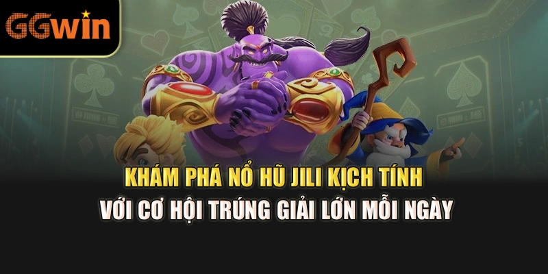 Khám phá nổ hũ JILI kịch tính với cơ hội trúng giải lớn mỗi ngày