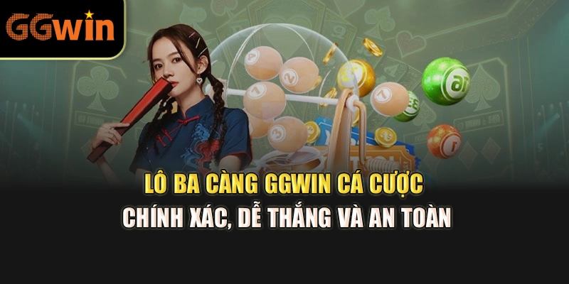 Lô Ba Càng GGWIN – Cá Cược Chính Xác, Dễ Thắng Và An Toàn