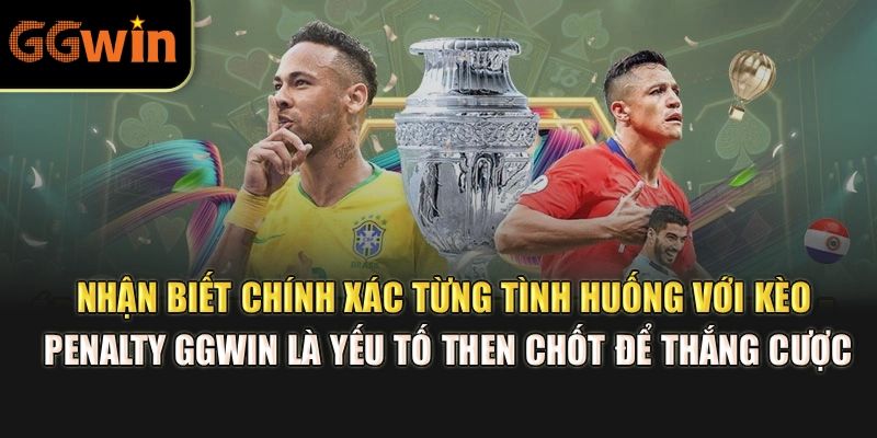 Nhận biết chính xác từng tình huống với kèo penalty GGWIN là yếu tố then chốt để thắng cược