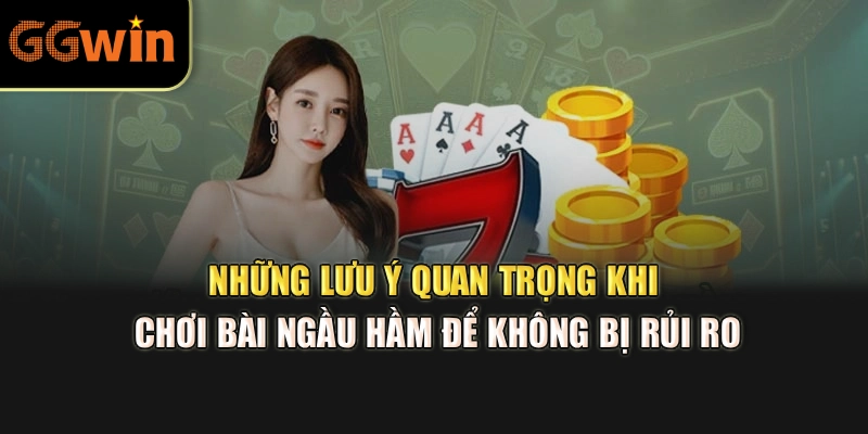 Những lưu ý quan trọng khi chơi bài ngầu hầm để không bị rủi ro